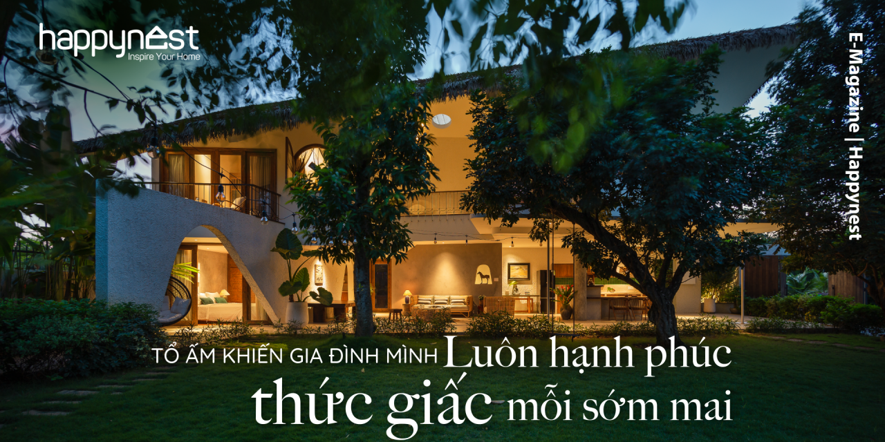 "Tổ ấm khiến gia đình mình luôn hạnh phúc thức giấc mỗi sớm mai"